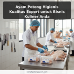 Ayam Potong Higienis Kualitas Export untuk Bisnis Kuliner Anda