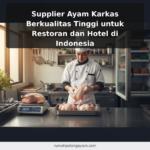 Supplier Ayam Karkas Berkualitas Tinggi untuk Restoran dan Hotel di Indonesia